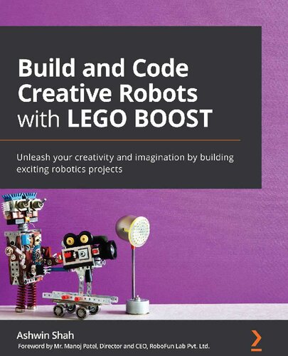 ﻿ساخت و کدنویسی ربات های خلاق با LEGO BOOST: با ساخت پروژه های رباتیک هیجان انگیز خلاقیت و تخیل خود را آزاد کنید.