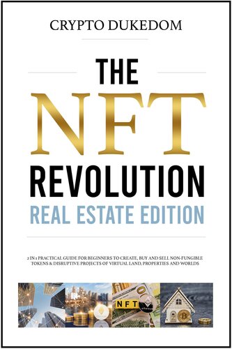 ﻿The Nft Revolution - Real Estate Edition: راهنمای عملی 2 در 1 برای مبتدیان برای ایجاد، خرید و فروش توکن های غیرقابل تعویض و پروژه های مخرب زمین، املاک و دنیاهای مجازی
