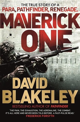 ﻿Maverick One: The True Story of a Para, Pathfinder, Renegade