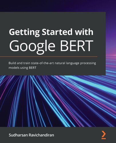 ﻿شروع به کار با Google BERT: با استفاده از BERT مدل های پیشرفته پردازش زبان طبیعی را بسازید و آموزش دهید