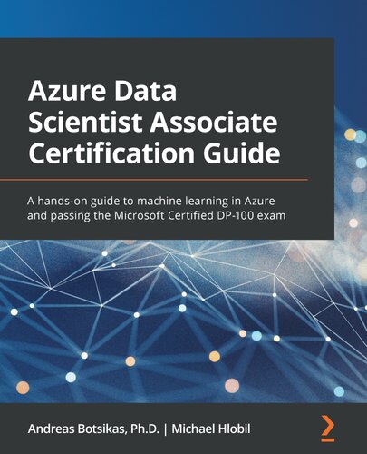 ﻿راهنمای گواهینامه Azure Data Scientist Associate: راهنمای عملی برای یادگیری ماشین در Azure و گذراندن آزمون DP-100 گواهی مایکروسافت