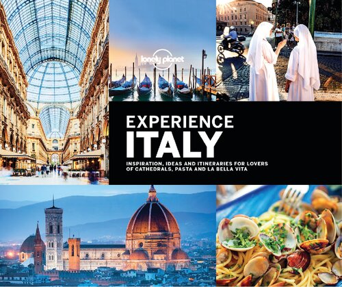 ﻿Lonely Planet Experience Italy: الهام، ایده ها و برنامه های سفر برای دوستداران کلیساهای جامع، پاستا و لا بلا ویتا