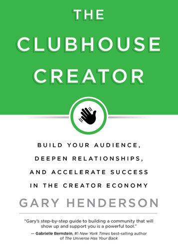 ﻿The Clubhouse Creator: مخاطبان خود را بسازید، روابط را عمیق تر کنید و موفقیت در اقتصاد خالق را تسریع کنید