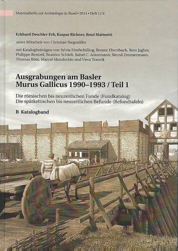 ﻿حفاری در بازل Murus Gallicus 1990-1993. بخش 1. یافته های رومی تا مدرن (کاتالوگ یافته ها). سلتیک متأخر تا یافته های مدرن (جدول یافتن). ب. حجم کاتالوگ