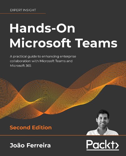 ﻿Hands-On Microsoft Teams: راهنمای عملی برای تقویت همکاری سازمانی با تیم های مایکروسافت و Microsoft 365، نسخه دوم