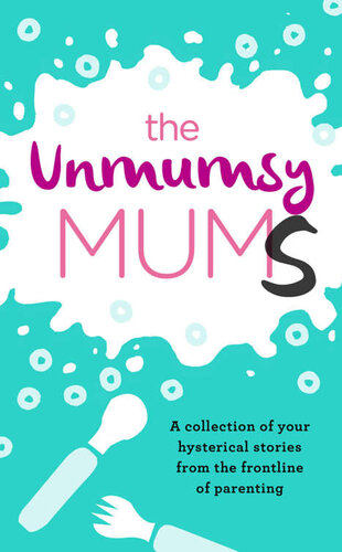 ﻿The Unmumsy Mums: مجموعه ای از داستان های هیستریک شما از خط مقدم والدین