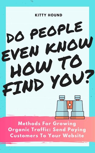 ﻿آیا مردم حتی می دانند چگونه شما را پیدا کنند؟: روش هایی برای افزایش ترافیک ارگانیک: مشتریان پولی را به وب سایت خود بفرستید