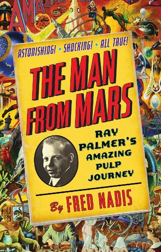 ﻿The Man from Mars: Ray Palmer's Amazing Pulp Journey