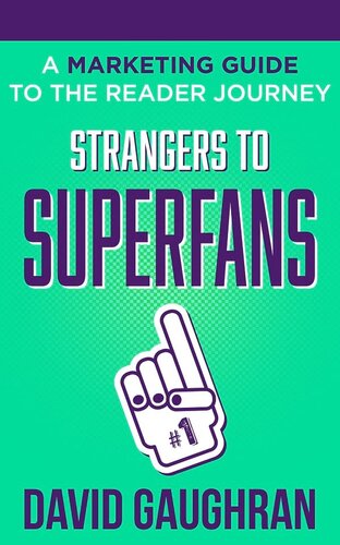 ﻿Strangers To Superfans: A Marketing Guide to The Reader Journey