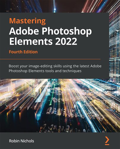 ﻿تسلط بر Adobe Photoshop Elements 2022: مهارت های ویرایش تصویر خود را با استفاده از جدیدترین ابزارها و تکنیک های Adobe Photoshop Elements، ویرایش چهارم تقویت کنید.