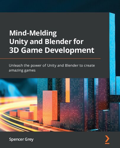 ﻿Mind-Melding Unity and Blender برای توسعه بازی های سه بعدی: قدرت Unity و Blender را برای ایجاد بازی های شگفت انگیز آزاد کنید