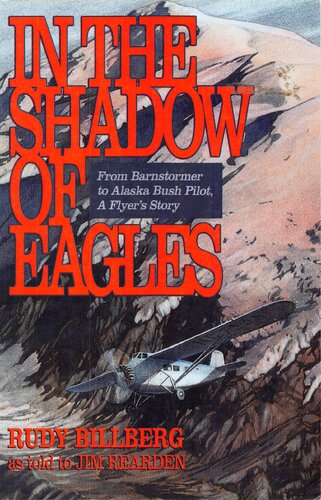 ﻿In the Shadow of Eagles: From Barnstormer تا Alaska Bush Pilot: A Flyer's Story