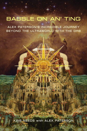 ﻿Babble on An' Ting: The Incredible Journey Alex Paterson Beyond the Ultraworld with The Orb