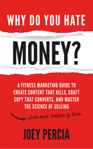 ﻿چرا از پول متنفرید؟: راهنمای بازاریابی تناسب اندام برای ایجاد محتوایی که می کشد، کپی کاری را که تبدیل می کند و تسلط بر علم فروش بدون فروش