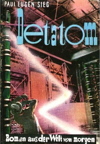 ﻿Sieg, Paul - Detatom - Novel from the Tomorrow (1936, 355 p., text)