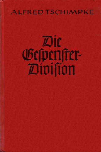 ﻿Tschimpke، Alfred - The Ghost Division - با سلاح تانک از طریق بلژیک و فرانسه (1942، 176 p.، متن)