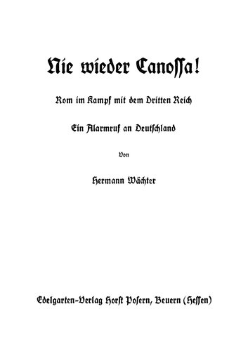 ﻿Waechter, Hermann - هرگز دیگر Canossa - رم در نبرد با رایش سوم (1934، 55 ص، متن اسکن، Fraktur)