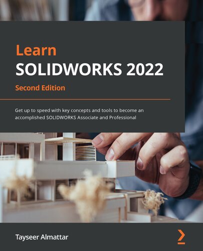 ﻿SOLIDWORKS 2022 را بیاموزید: با مفاهیم و ابزارهای کلیدی سرعت بگیرید تا به یک همکار و حرفه ای SOLIDWORKS تبدیل شوید، نسخه دوم