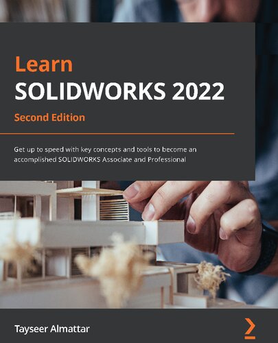 ﻿SOLIDWORKS 2022 را بیاموزید: با مفاهیم و ابزارهای کلیدی سرعت بگیرید تا به یک همکار و حرفه ای SOLIDWORKS تبدیل شوید، نسخه دوم