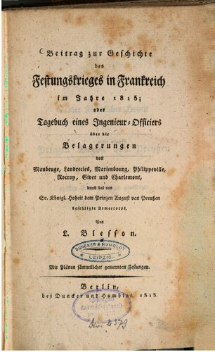 ﻿کمک به تاریخ جنگ قلعه در فرانسه در سال 1815. یا دفترچه خاطرات یک افسر مهندس در محاصره Maubiege، Landrecies، Marienbourg، Philippeville، Rocroy، Givet و Charlemont