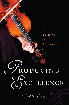 ﻿Producing Excellence: The Making of Virtuosos