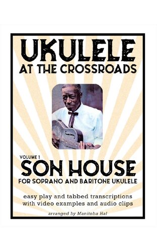 ﻿Ukulele At The Crossroads: Vol 1 - The Music of Son House برای یوکلل باریتون و سوپرانو