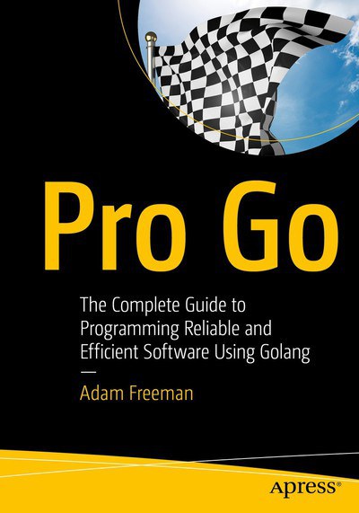 ﻿Pro Go: راهنمای کامل برنامه نویسی نرم افزار قابل اعتماد و کارآمد با استفاده از Golang