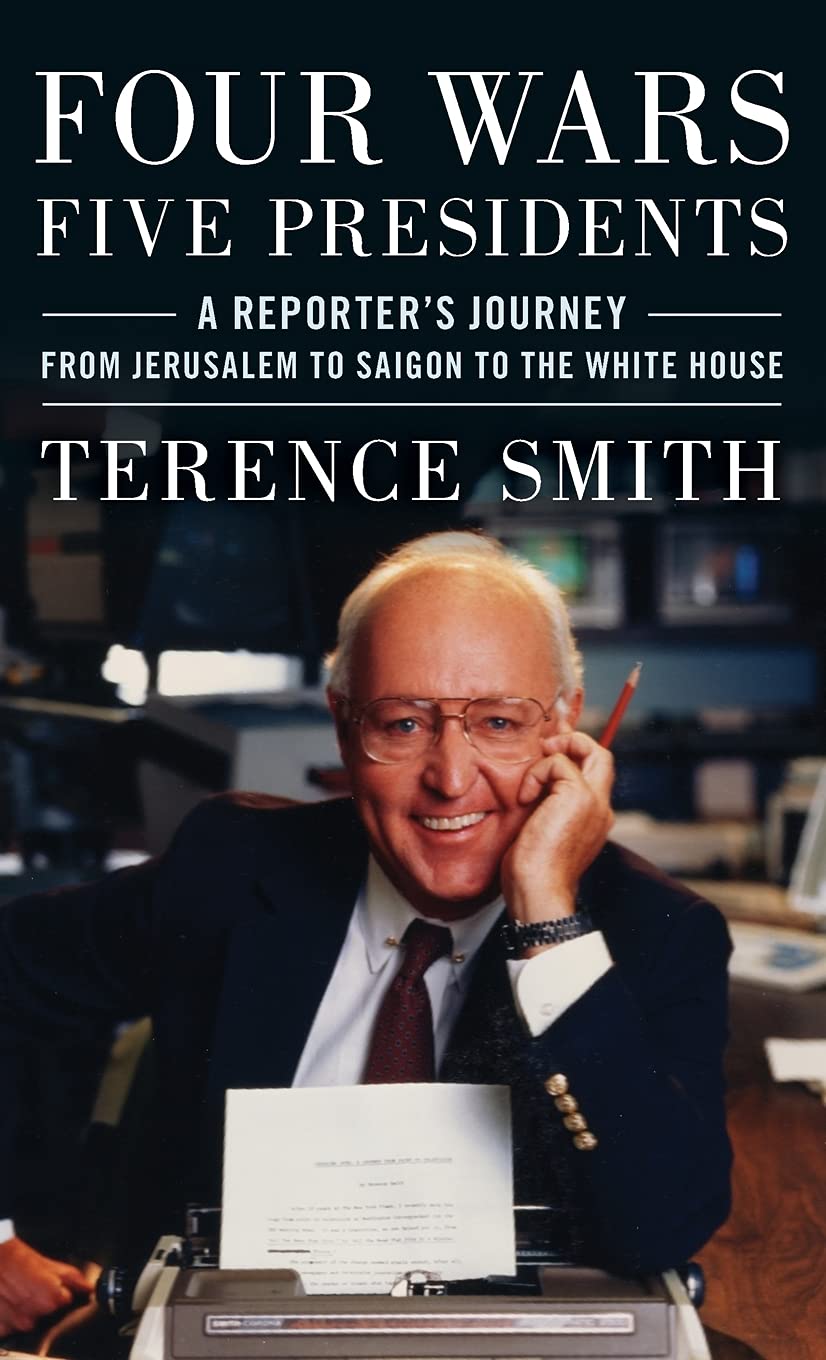 ﻿چهار جنگ، پنج رئیس جمهور: سفر یک خبرنگار از اورشلیم به سایگون تا کاخ سفید
