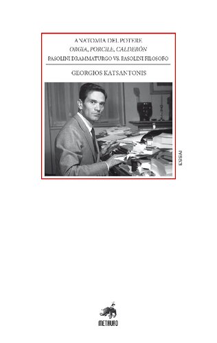﻿آناتومی قدرت. عیاشی، خوک‌خانه، کالدرون. نمایشنامه نویس پازولینی در مقابل فیلسوف پازولینی