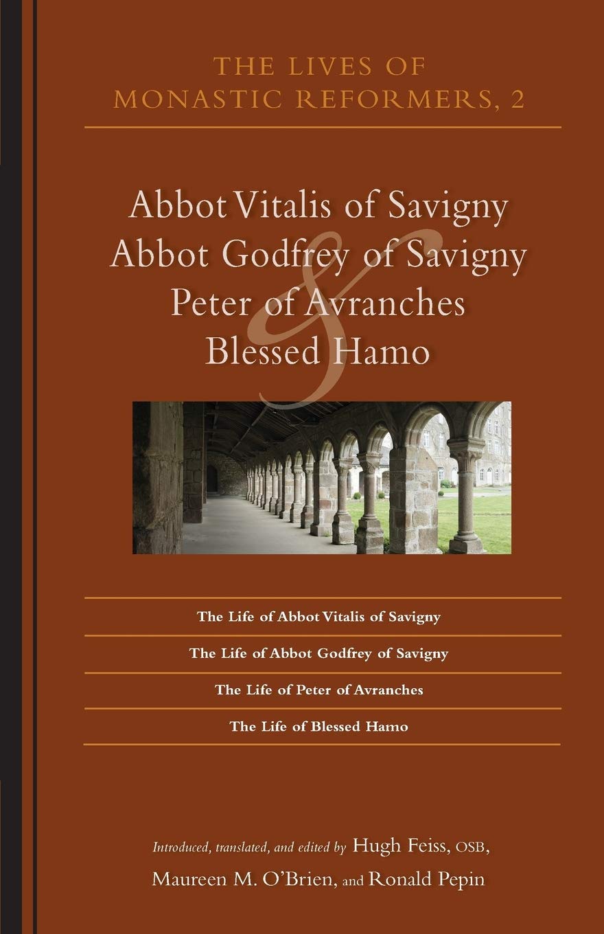 ﻿The Lives of Monastic Reformers 2: Abbot Vitalis of Savigny، Abbot Godfrey of Savigny، Peter of Avranches و Blessed Hamo