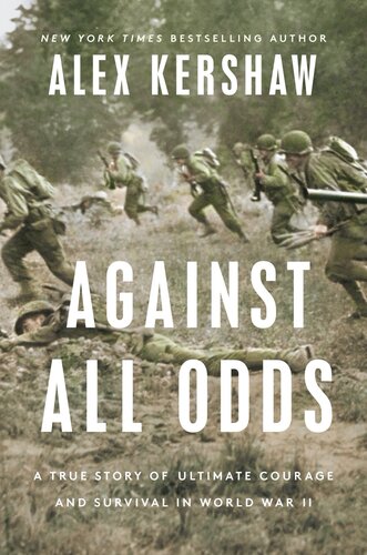 ﻿Against All Odds: A True Story of Ultimate Courage and Survival in War World II