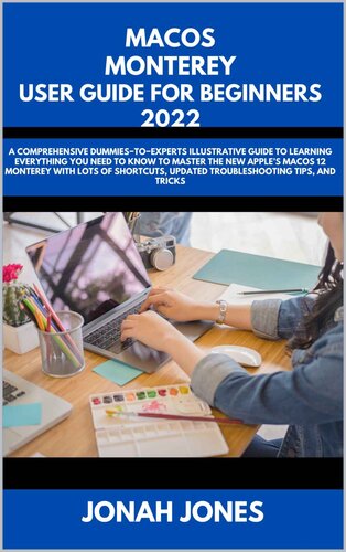 ﻿راهنمای کاربر macOS Monterey برای مبتدیان 2022: یک راهنمای گویا و جامع برای افراد متخصص برای یادگیری همه چیزهایی که برای تسلط بر macOS 12 Monterey جدید اپل باید بدانید با تعداد زیادی میانبر، نکات عیب یابی به روز و ترفندها
