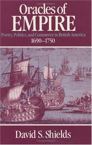 ﻿Oracles of Empire: Poetry, Politics, and Commerce in the British America, 1690-1750