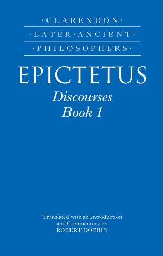 ﻿Epictetus: Discourses, Book 1 (Clarendon Later Ancient Philosophers)