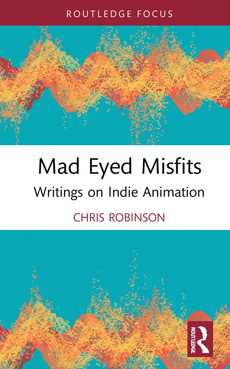 ﻿Mad Eyed Misfits: Writings on Indie Animation (انیمیشن فوکوس)