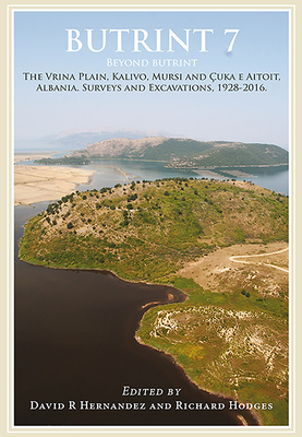 ﻿Butrint 7: Beyond Butrint: The Vrina Plain، Kavilo، Mursi و Ҫuka E Aitoit، آلبانی. بررسی ها و کاوش ها، 1928-2016