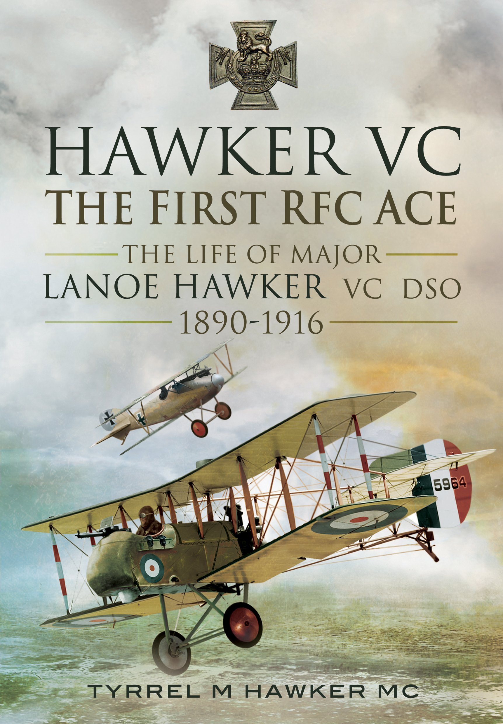 ﻿Hawker VC – The First RFC Ace: The Life of Major Lanoe Hawker VC DSO 1890 - 1916