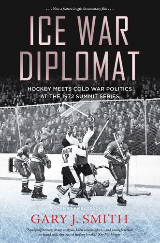 ﻿Ice War Diplomat: Hockey Meets Cold War Politics in the 1972 Summit Series