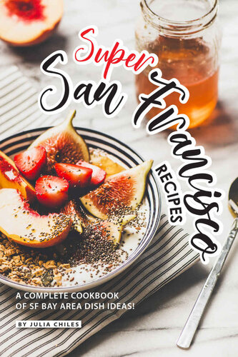 ﻿دستور العمل های سوپر سانفرانسیسکو: کتاب آشپزی کامل از ایده های غذاهای منطقه خلیج SF!