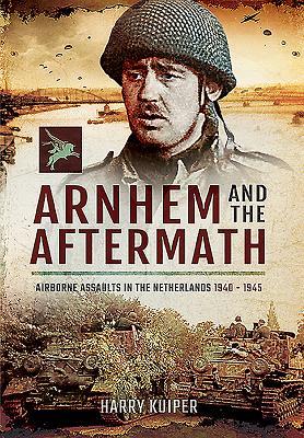 ﻿Arnhem and the Aftermath: Airborne Assaults in Netherlands 1940 - 1945