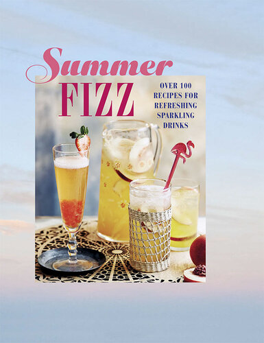 ﻿Summer Fizz: بیش از 100 دستور العمل برای نوشیدنی های گازدار با طراوت