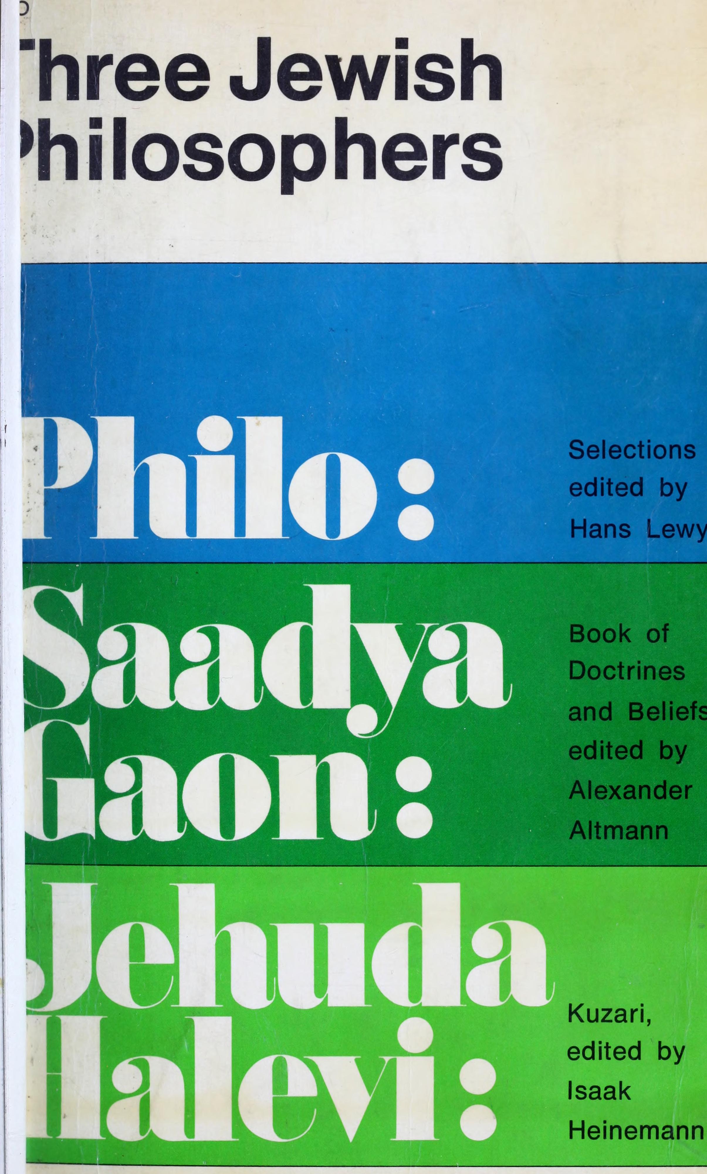 ﻿سه فیلسوف یهودی: فیلو: منتخب، ویرایش شده توسط هانس لوی. Saadyda Gaon: Book of Doctrines and Beliefs, Edited by Alexander Altmann. یهودا حلوی: کوزاری، تصحیح ایزاک هاینمن