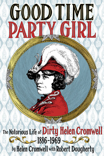 ﻿Good Time Girl Party: The Notorious Life of Dirty Helen Cromwell 1886-1969