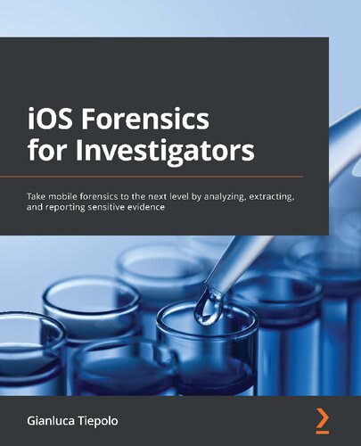 ﻿iOS Forensics برای محققان: با تجزیه و تحلیل، استخراج و گزارش شواهد حساس، پزشکی قانونی موبایل را به سطح بعدی ببرید.