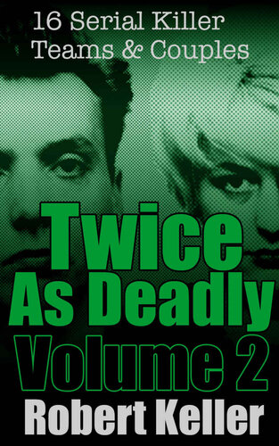 ﻿Twice As Deadly Volume 2: 16 Serial Killer Teams and Couples