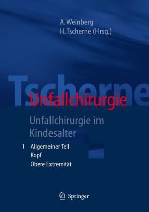 ﻿Tscherne Unfallchirurgie: Unfallchirurgie im Kindesalter - Teil 1: Allgemeiner Teil, Kopf, Obere Extremität - Teil 2: Untere Extremität, Wirbelsäule, Körperhöhlen, ... des kindlichen Skelettes