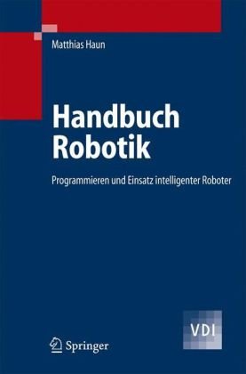 ﻿Handbuch Robotik: Roboter Programmieren und Einsatz ()