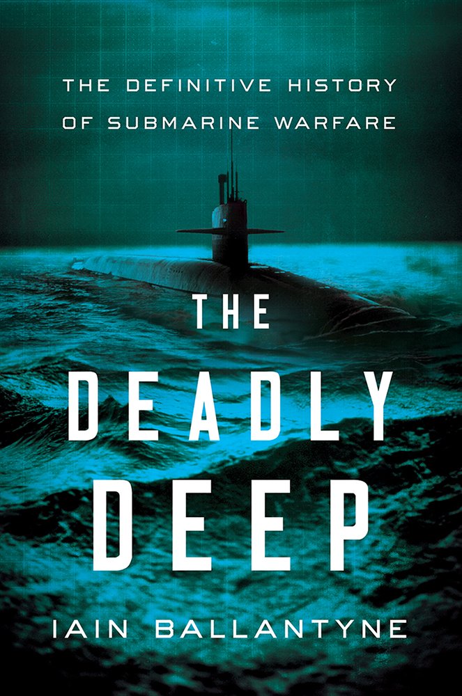 ﻿The Deadly Deep: The Definitive History of Submarine Warfare