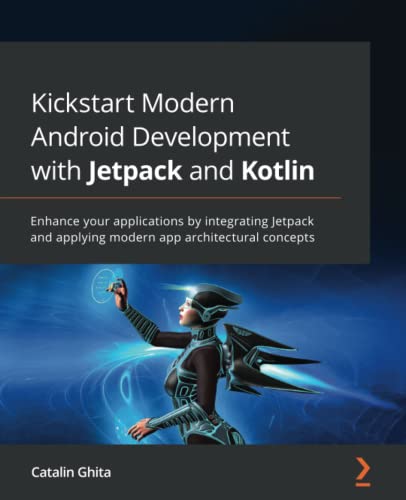 ﻿توسعه اندروید مدرن Kickstart با Jetpack و Kotlin: برنامه های خود را با ادغام Jetpack و به کارگیری مفاهیم معماری مدرن برنامه ارتقا دهید.