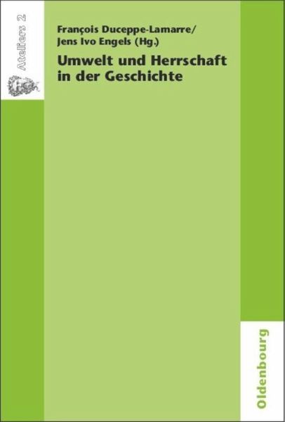 ﻿محیط زیست و سلطه در تاریخ. Environnement et pouvoir: une approche historique: ویرایش شده توسط: Duceppe-Lamarre, Francois; انگلس، ینس ایوو